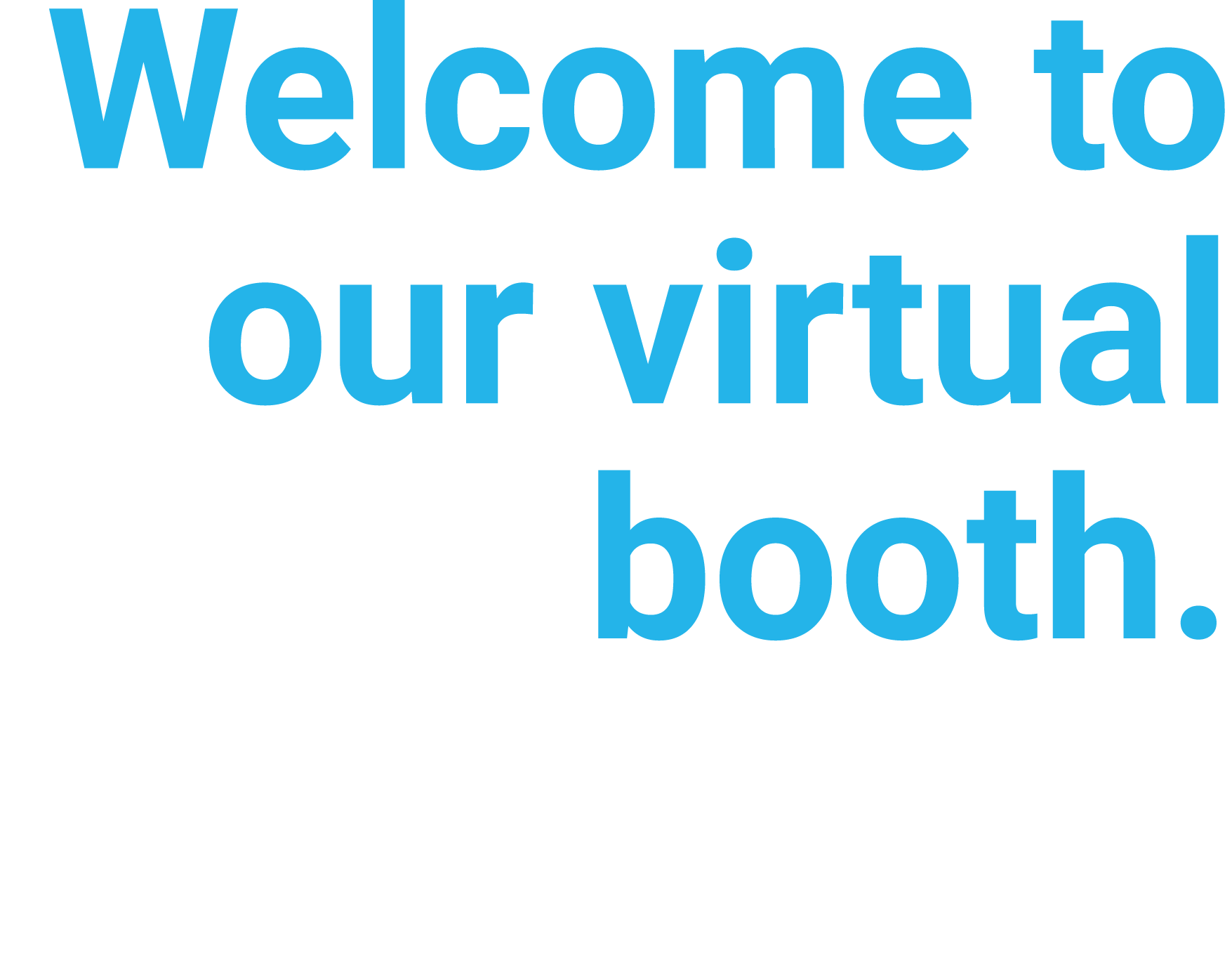Welcome to our virtual booth  