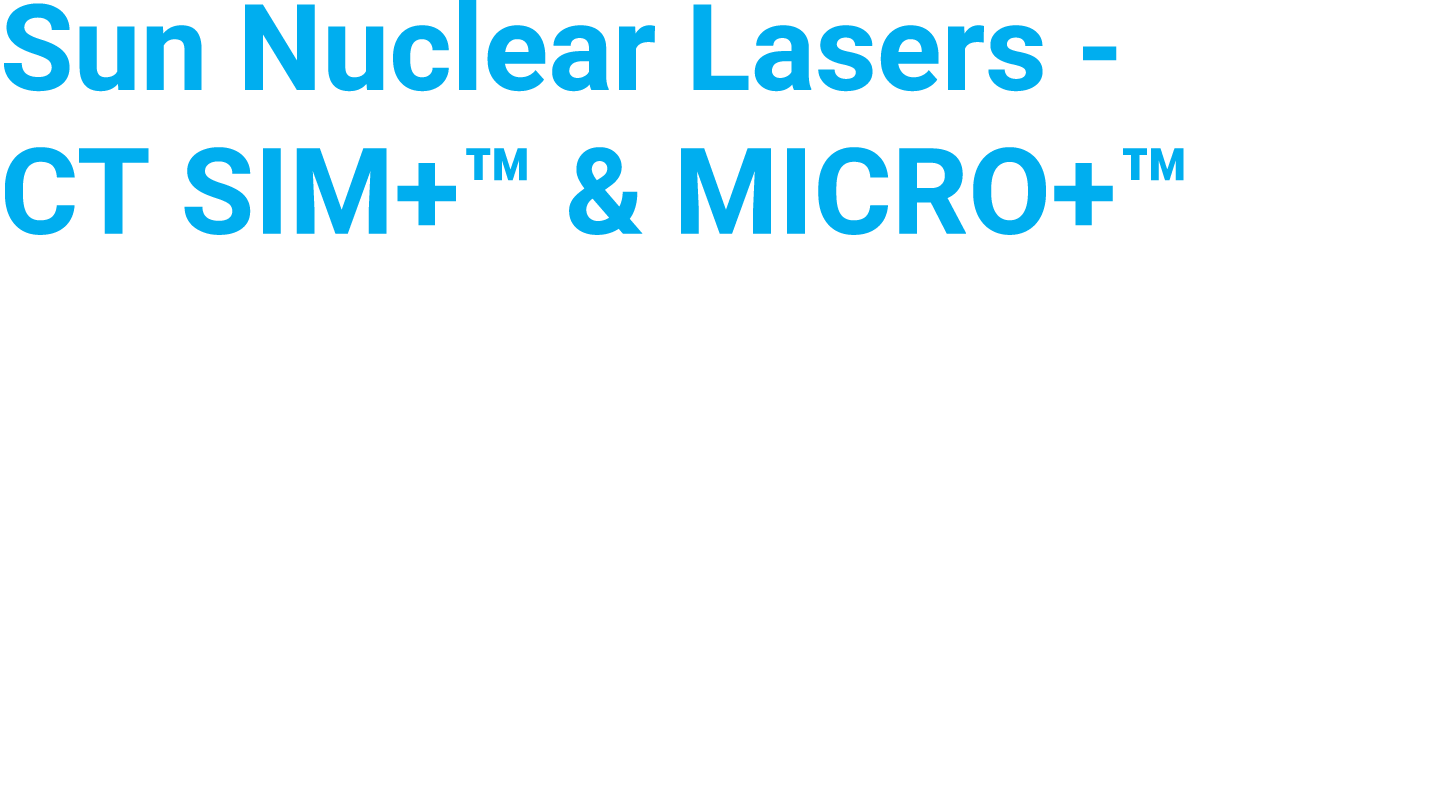 Sun Nuclear Lasers - CT SIM+  & MICRO+  Newly redesigned lasers deliver unmatched accuracy, efficiency and reliabilit   