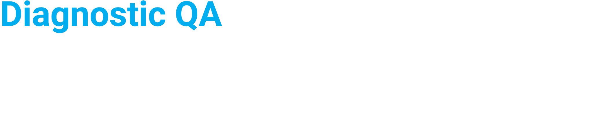 Diagnostic QA Explore our portfolio of innovative Diagnostic QA solutions for CT, Mammography, and Ultrasound QA  