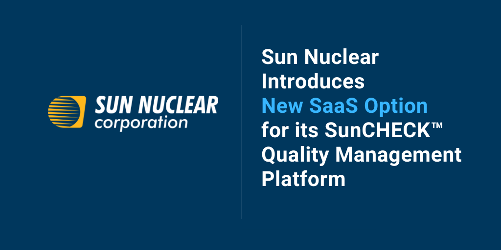 Sun Nuclear Introduces New SaaS Option for its SunCHECK™ Quality Management Platform